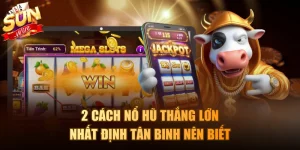 Cách nổ hũ thắng lớn