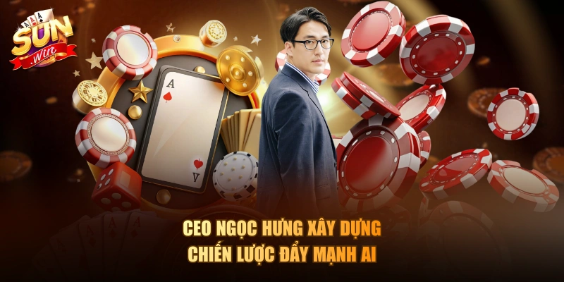 CEO Ngọc Hưng xây dựng chiến lược đẩy mạnh AI