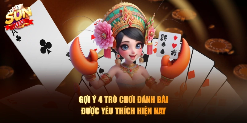 Gợi ý 4 trò chơi đánh bài được yêu thích hiện nay