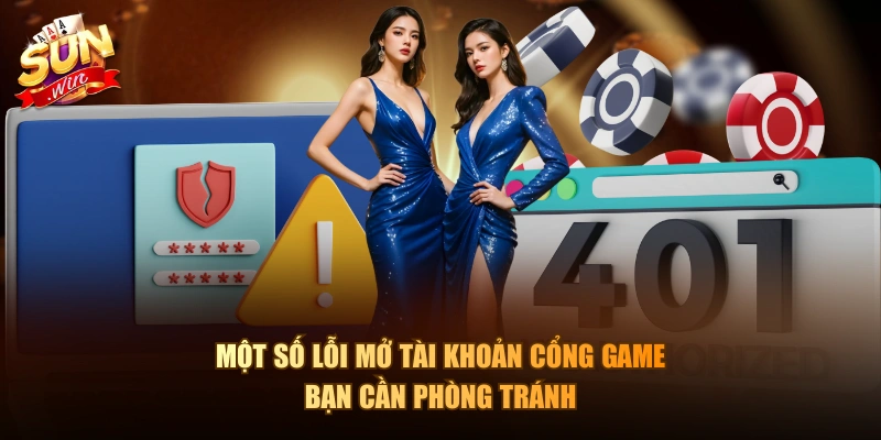 Một số lỗi mở tài khoản cổng game bạn cần phòng tránh