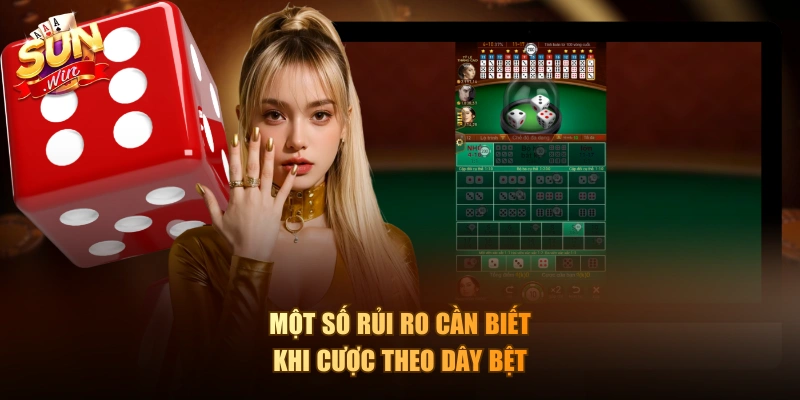 Một số rủi ro cần biết khi cược theo dây bệt