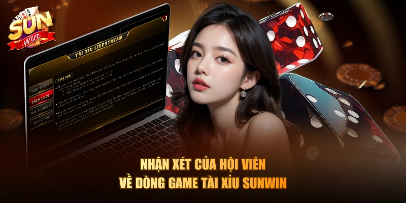 Nhận xét của hội viên về dòng game tài xỉu Sunwin