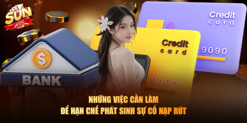 Những việc cần làm để hạn chế phát sinh sự cố nạp rút