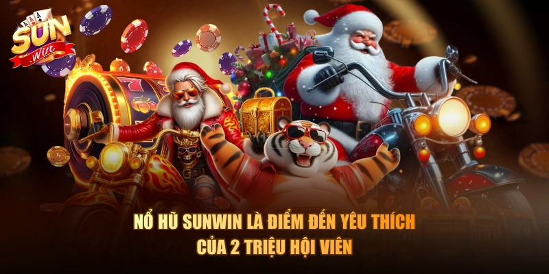 Nổ hũ Sunwin là điểm đến yêu thích của 2 triệu hội viên