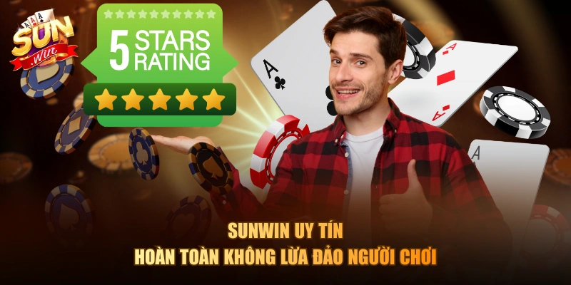 Sunwin uy tín, hoàn toàn không lừa đảo người chơi