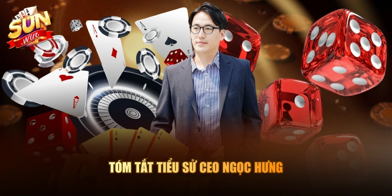 Tóm tắt tiểu sử CEO Ngọc Hưng
